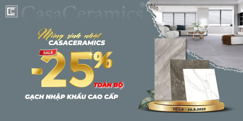 Mừng sinh nhật CasaCeramics - Hành trình 2 năm xây dựng niềm tin - Ưu đãi 25% toàn bộ sản phẩm